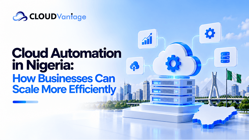 Cloud Automation in Nigeria: How Businesses Can Scale More Efficiently